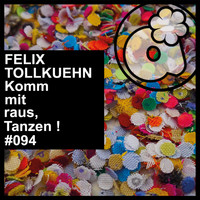Felix Tollkuehn - Komm mit raus, tanzen !