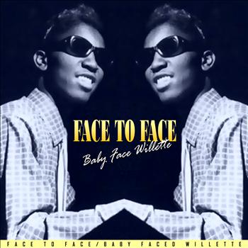 Baby Face Willette - Face to Face
