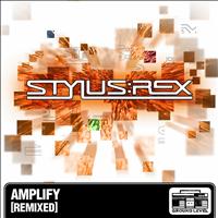 Stylus Rex - Amplify Remixed