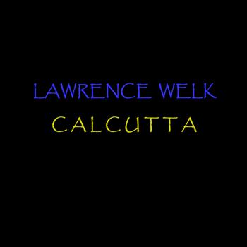 Lawrence Welk - Calcutta