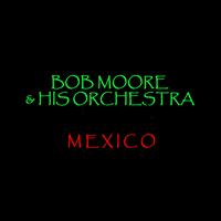 Bob Moore & His Orchestra - Mexico
