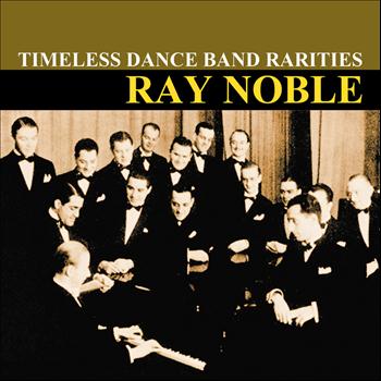 Ray Noble And His Orchestra - Timeless Dance Band Rarities