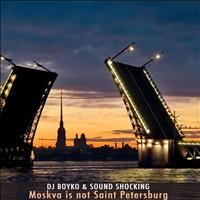 Dj Boyko & Sound Shocking - Moskva Is Not Saint-Petersburg