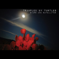 Trampled By Turtles - Stars and Satellites