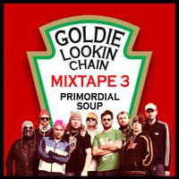 Goldie Lookin Chain - Primordial Soup - Mixtape 3