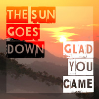 The Sun Goes Down - Glad You Came