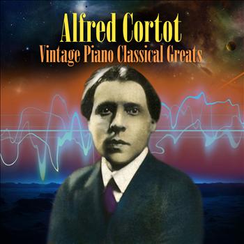 Alfred Cortot - Vintage Piano Classical Greats
