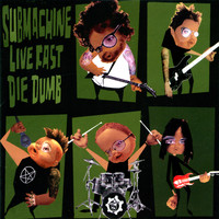 Submachine - Live Fast Die Dumb