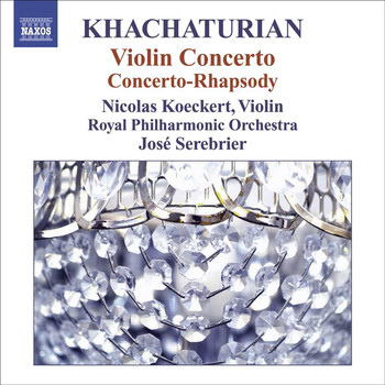 Nicolas Koeckert - Khachaturian, A.I.: Violin Concerto / Concerto-Rhapsody for Violin and Orchestra