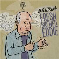 Eddie Gossling - Fresh Brewed Eddie (Explicit)