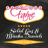 Solid Gaz & Mischa Daniels - Fabulous Fame 002