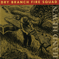 Dry Branch Fire Squad - Hand Hewn