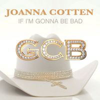Joanna Cotten - If I'm Gonna Be Bad