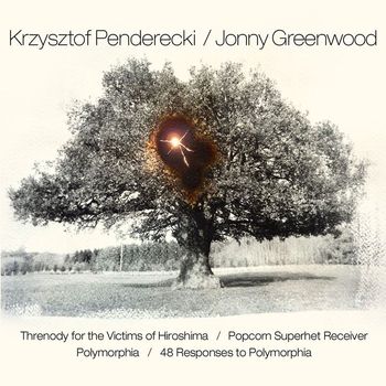 Krzysztof Penderecki and Jonny Greenwood - Penderecki & Greenwood: Threnody for the Victims of Hiroshima / Popcorn Superhet Receiver / Polymorphia / 48 Responses to Polymorphia