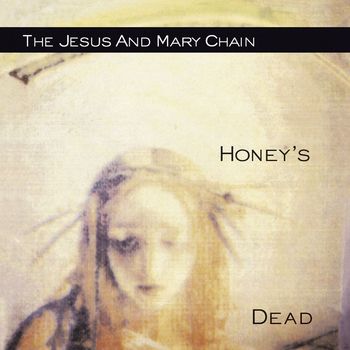 The Jesus And Mary Chain - Honey's Dead (Explicit)