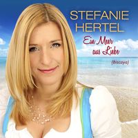 Stefanie Hertel - Ein Meer aus Liebe [Biscaya]