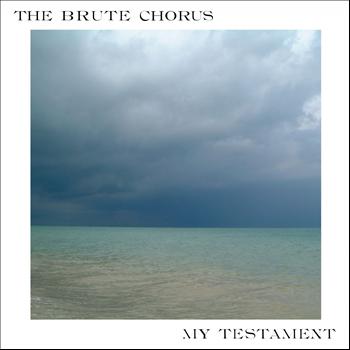 The Brute Chorus - My Testament