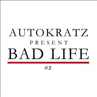 autoKratz - Autokratz Presents Bad Life #2
