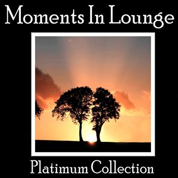 Various Artists - Moments In Lounge - Platinum Collection