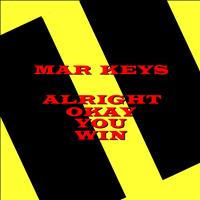 Mar Keys - Alright Okay You Win