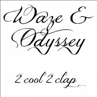 Waze & Odyssey - 2 Cool 2 Clap