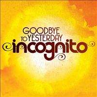 Incognito - Goodbye To Yesterday