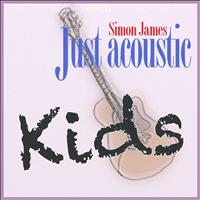 Simon James - Just Acoustic - Kids