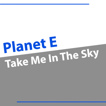 Planet E - Take Me In the Sky