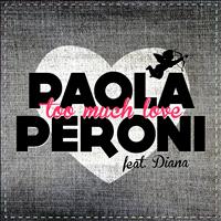 Paola Peroni - Too Much Love