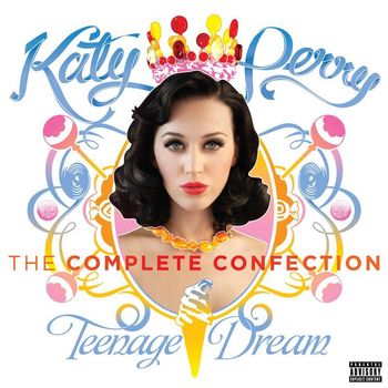 Katy Perry - Katy Perry - Teenage Dream: The Complete Confection (Explicit)