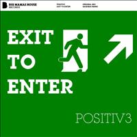 Positiv3 - Exit To Enter