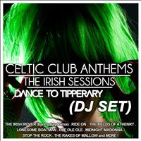 Dance To Tipperary - Celtic Club Anthems (The Irish Sessions)