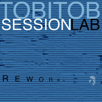 Tobitob Sessionlab - Reworks