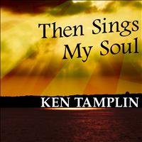 Ken Tamplin - Then Sings My Soul