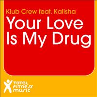 Klub Crew feat. Kalisha - Your Love is My Drug