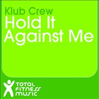 Klub Crew - Hold It Against Me