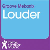 Groove Mekanix - Louder