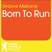 Groove Mekanix - Born to Run