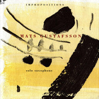Mats Gustafsson - Impropositions