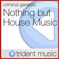 Criminal Genesis - Nothing but House Music