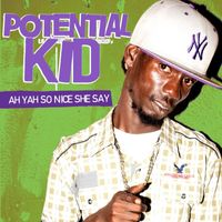 Potential Kid - Ah Yah So Nice She Say