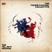 The Touré-Raichel Collective - The Tel Aviv Session