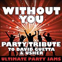 Ultimate Party Jams - Without You (Party Tribute to David Guetta & Usher)