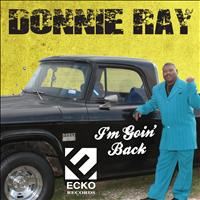 Donnie Ray - I'm Goin' Back