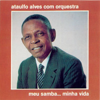 Ataulfo Alves - Meu Samba... Minha Vida