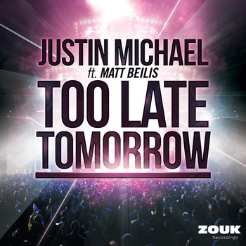 Justin Michael feat. Matt Beilis - Too Late Tomorrow