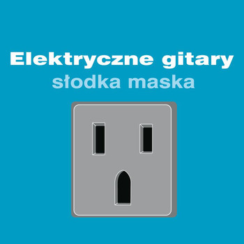 Elektryczne Gitary - Slodka Maska