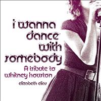 Elizabeth Elias - Tribute To Whitney Houston : I Wanna Dance With Somebody