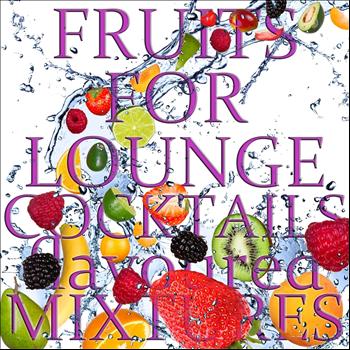 Various Artists - Fruits for Lounge Cocktails Flavoured With Mixtures (Fresh Mix of Lounge, Chill Out and Downtempo Grooves)