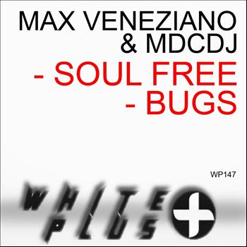 Max Veneziano, MDCDJ - Soul Free / Bugs
